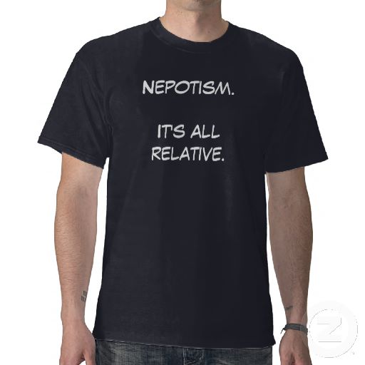 nepotism_its_all_relative_t_shirts-rb0334345226140bcbefdd4f735e0504b_f0cjj_512.jpg?rlvnet=1